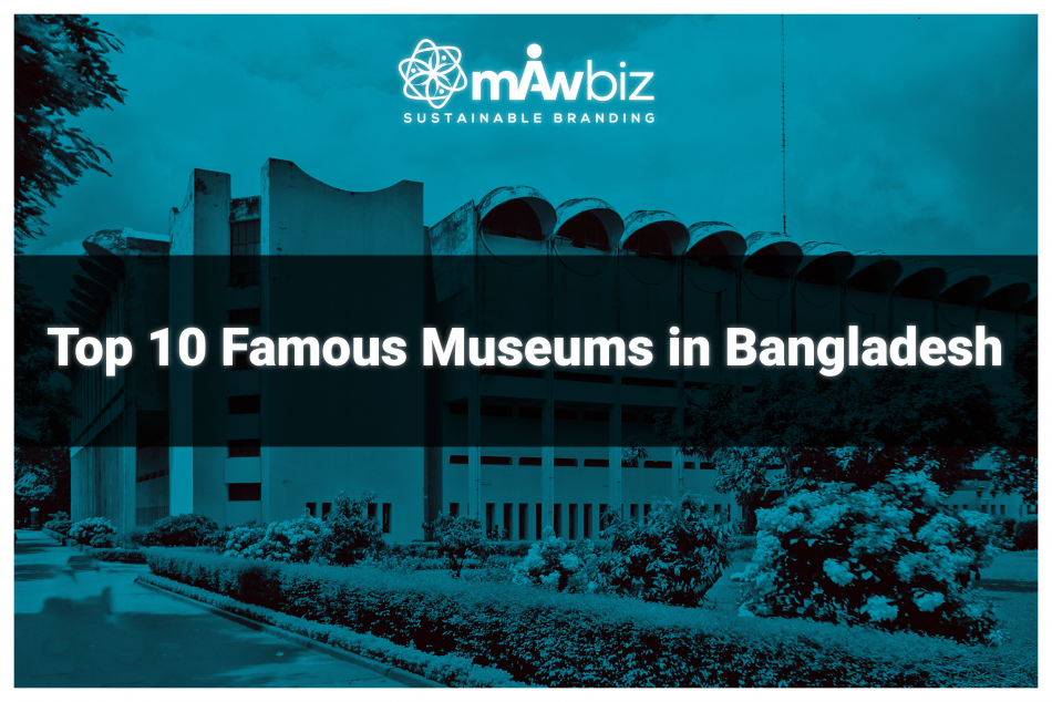 Top 10 Famous Museums in Bangladesh!