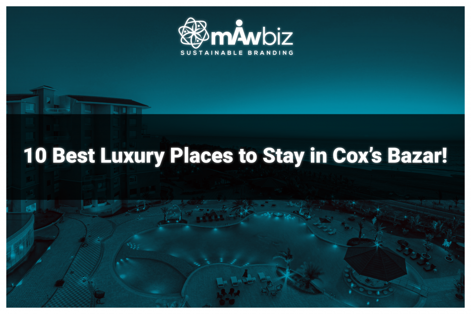 10 Best Luxury Places to Stay in Cox’s Bazar!